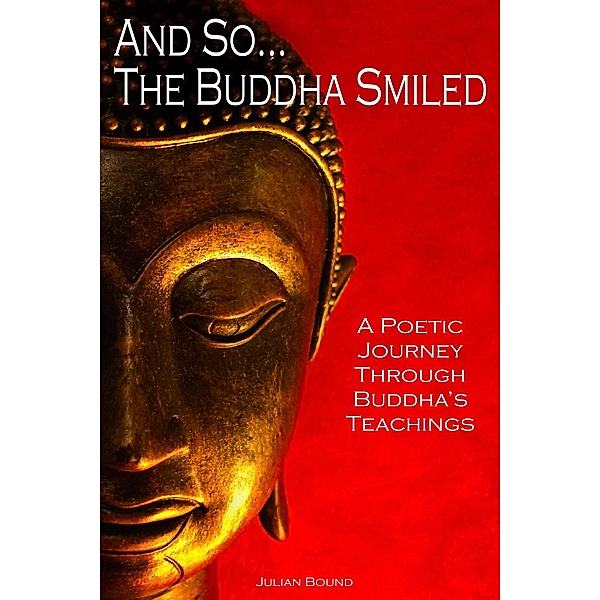 And So... The Buddha Smiled (Poetry by Julian Bound) / Poetry by Julian Bound, Julian Bound