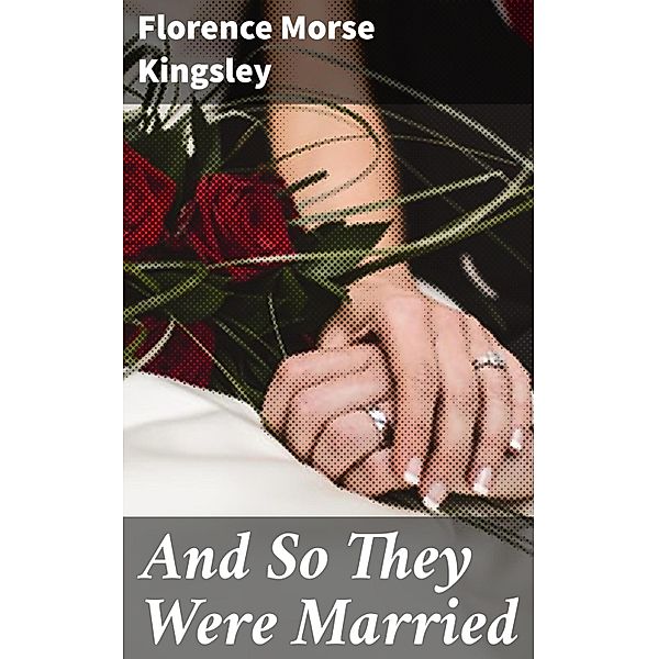 And So They Were Married, Florence Morse Kingsley