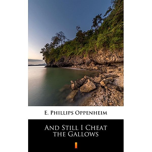 And Still I Cheat the Gallows, E. Phillips Oppenheim