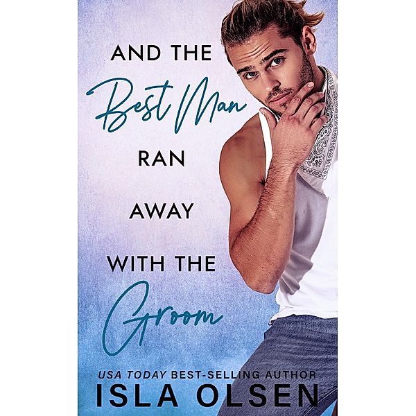 And the Best Man Ran Away With the Groom (Best Men, #1) / Best Men, Isla Olsen