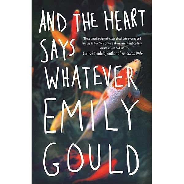 And the Heart Says Whatever, Emily Gould