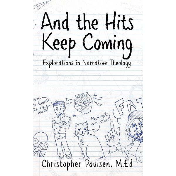 And the Hits Keep Coming: Explorations in Narrative Theology, Christopher Poulsen