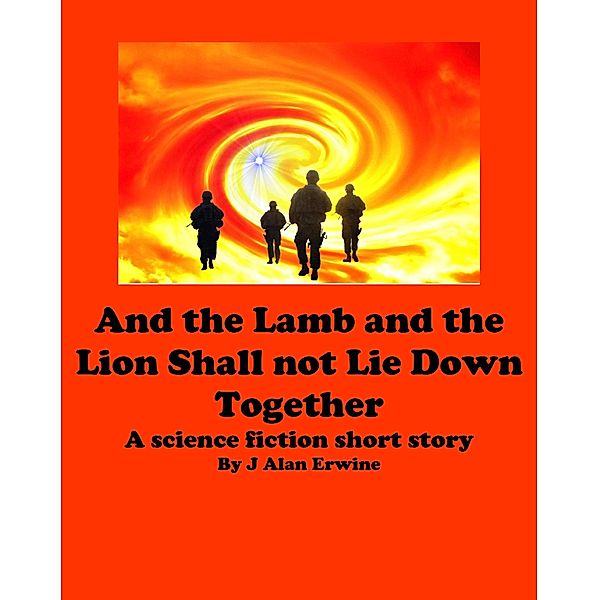 And the Lamb and the Lion Shall Not Lie Down Together, J Alan Erwine