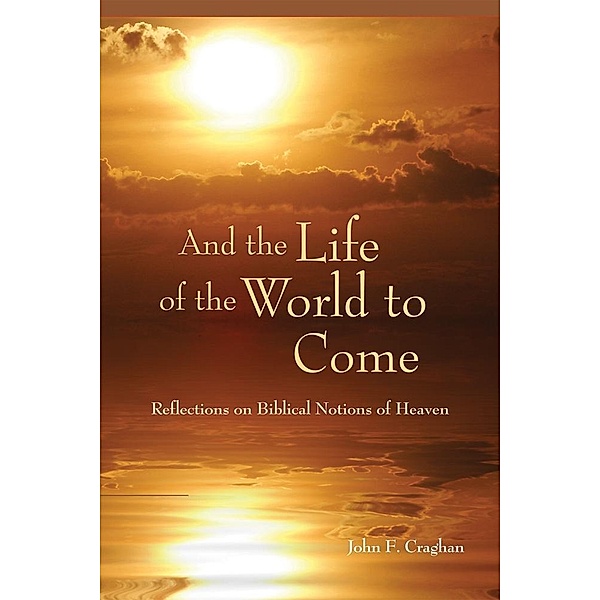 And the Life of the World to Come, John F. Craghan