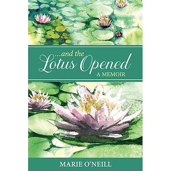 . . . and the Lotus Opened, Marie O'Neill