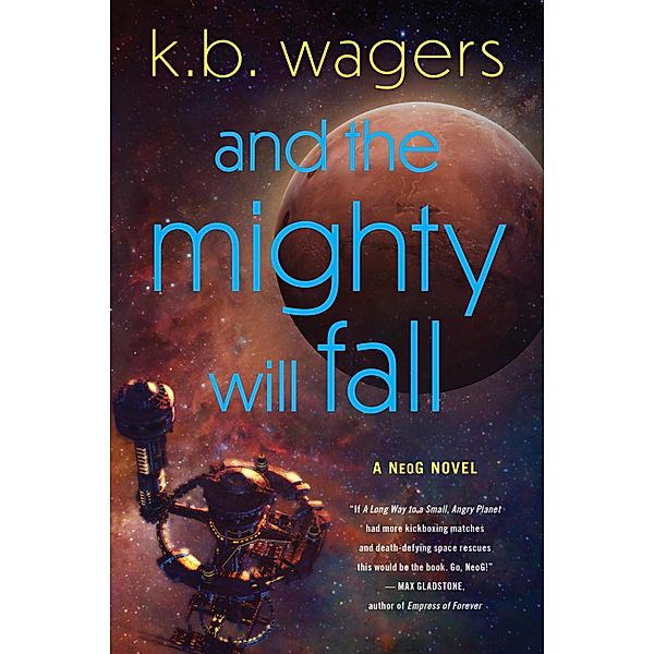 And the Mighty Will Fall / NeoG Bd.4, K. B. Wagers