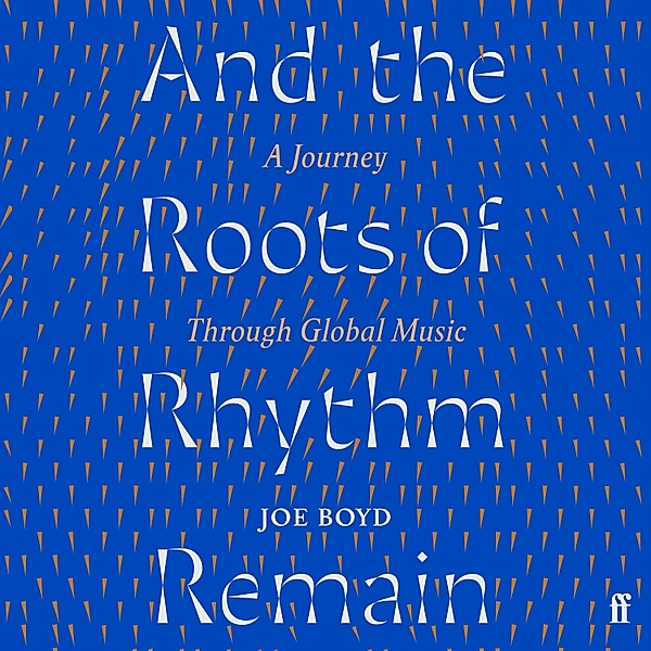 And the Roots of Rhythm Remain, Joe Boyd