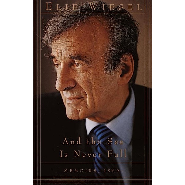 And the Sea Is Never Full / Memoirs of Elie Wiesel, Elie Wiesel