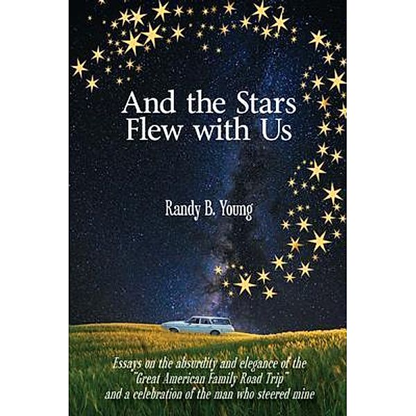 And the Stars Flew with Us, Randy Young