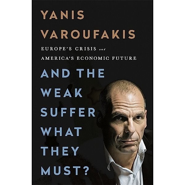 And the Weak Suffer What They Must?, Yanis Varoufakis