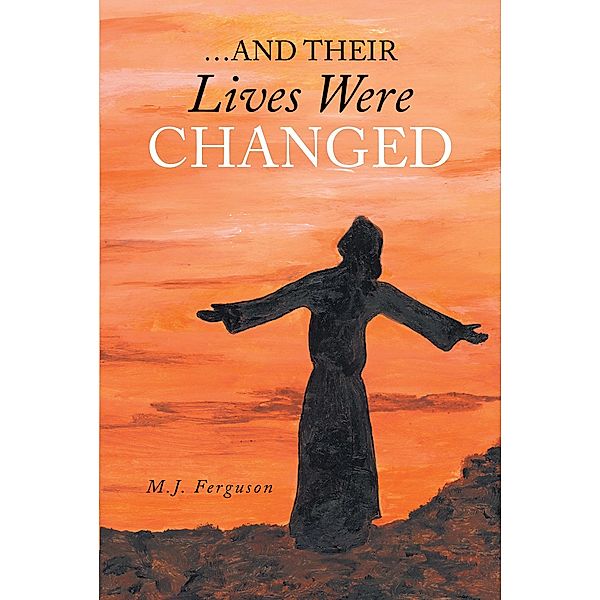 ...And Their Lives Were Changed, M. J. Ferguson