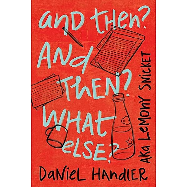 And Then? And Then? What Else?, Daniel Handler, Lemony Snicket