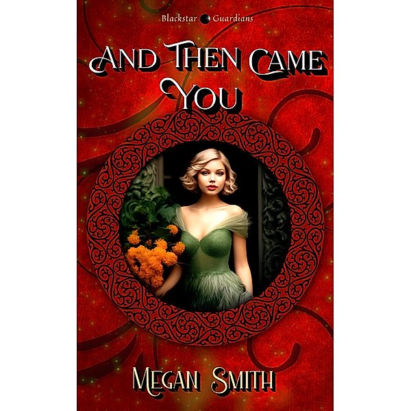 And Then Came You (Blackstar Guardians, #4) / Blackstar Guardians, Megan Smith