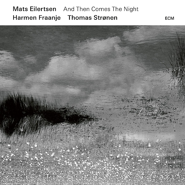 And Then Comes The Night, Mats Eilertsen, Harmen Fraanje, Thomas Stronen