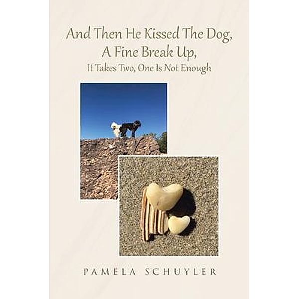 And Then He Kissed The Dog, A Fine Break Up, It Takes Two, One Is Not Enough / Rushmore Press LLC, Pamela Schuyler