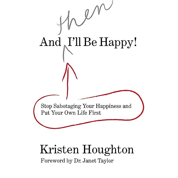 And THEN I'll Be Happy!, Kristen Houghton