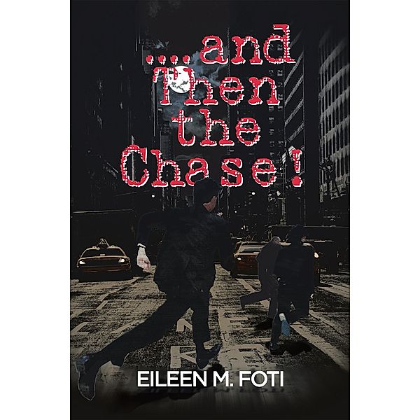. . . . and Then the Chase!, Eileen M. Foti
