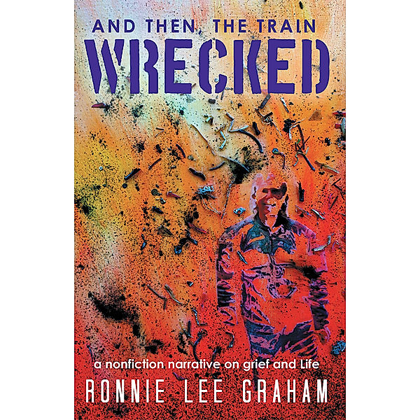 And Then, the Train Wrecked, Ronnie Lee Graham