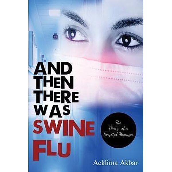 AND THEN THERE WAS SWINE FLU / TOPLINK PUBLISHING, LLC, Acklima Akbar