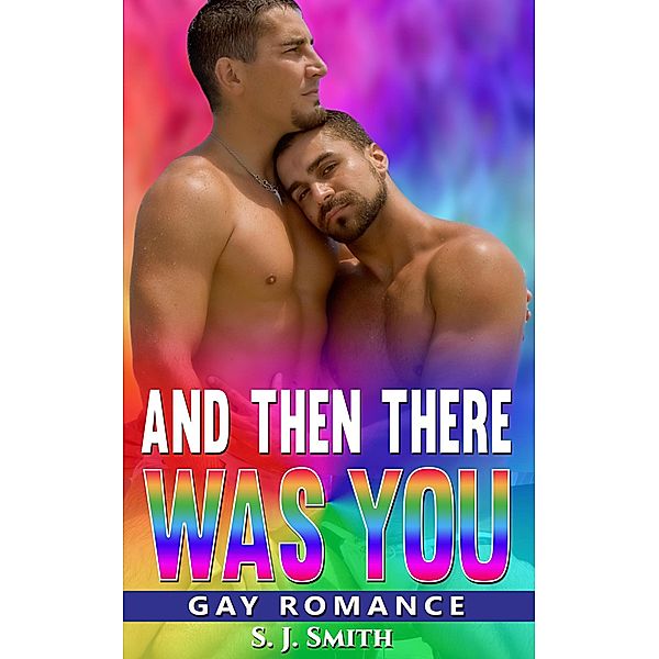 And Then There Was You - Gay Romance, S. J. Smith