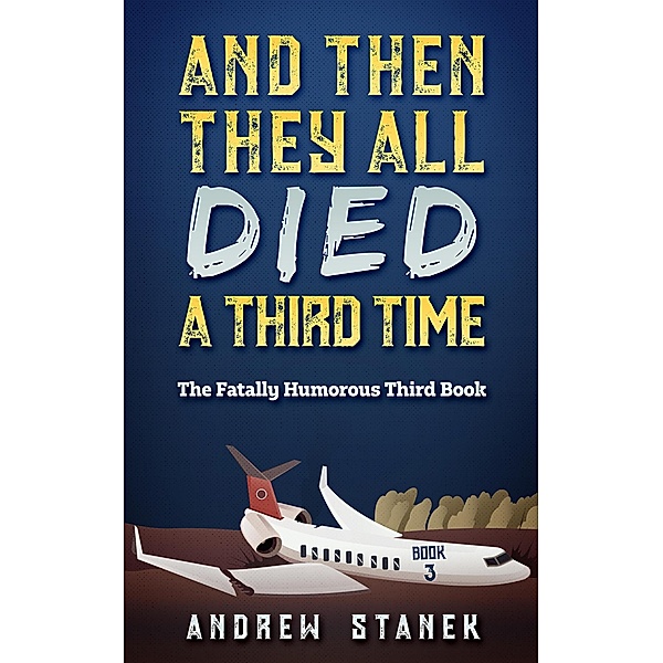 And Then They All Died A Third Time (And Then They All Died Again, #3) / And Then They All Died Again, Andrew Stanek