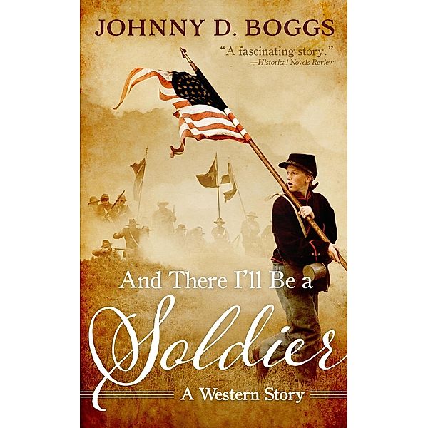 And There I'll Be a Soldier, Johnny D. Boggs
