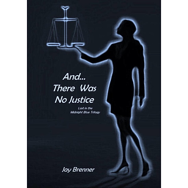 And... There Was No Justice: The Saga ends / AZKatz Publishing, Jay Brenner