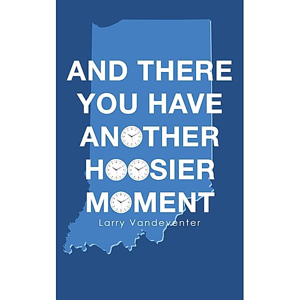 And There You Have Another Hoosier Moment, Larry Vandeventer