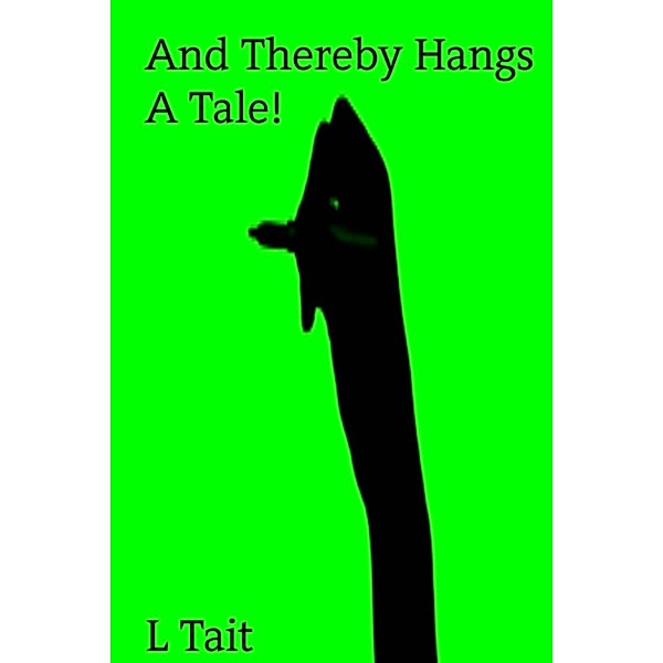 And Thereby Hangs A Tale!, L Tait