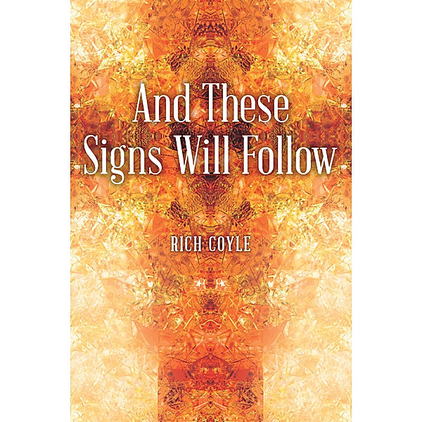 And These Signs Will Follow, Rich Coyle
