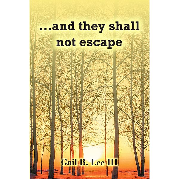 ...and they shall not escape, Gail B. Lee