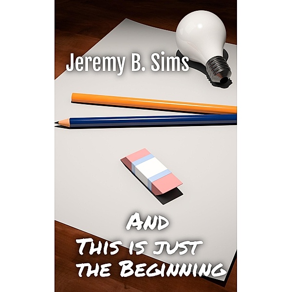 and This is just the Beginning, Jeremy B. Sims