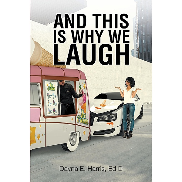 And This Is Why We Laugh, Dayna E. Harris Ed. D