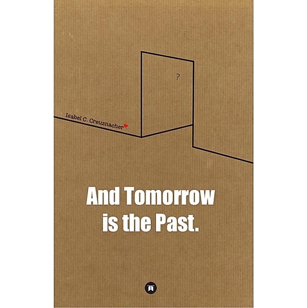 And Tomorrow is the Past., Isabel Creuznacher