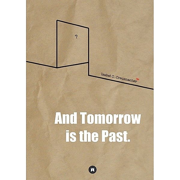 And Tomorrow is the Past., Isabel Creuznacher