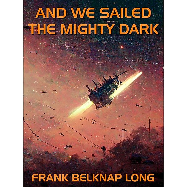 And We Sailed the Mighty Dark / Wildside Press, Frank Belknap Long