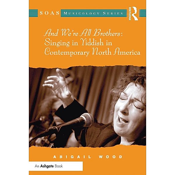 And We're All Brothers: Singing in Yiddish in Contemporary North America, Abigail Wood