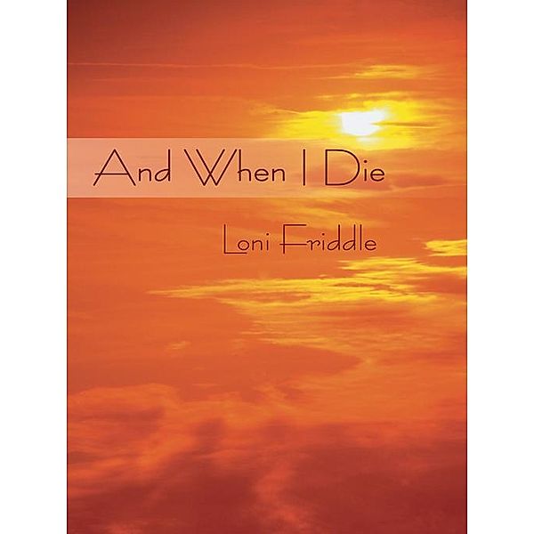 And When I Die, Loni Friddle