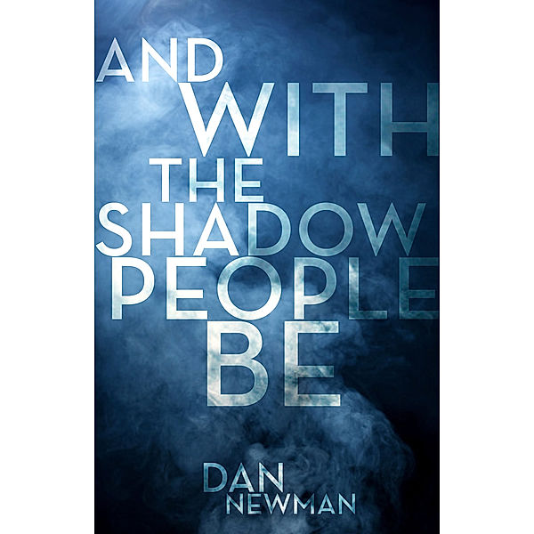 And With the Shadow People Be, Dan Newman