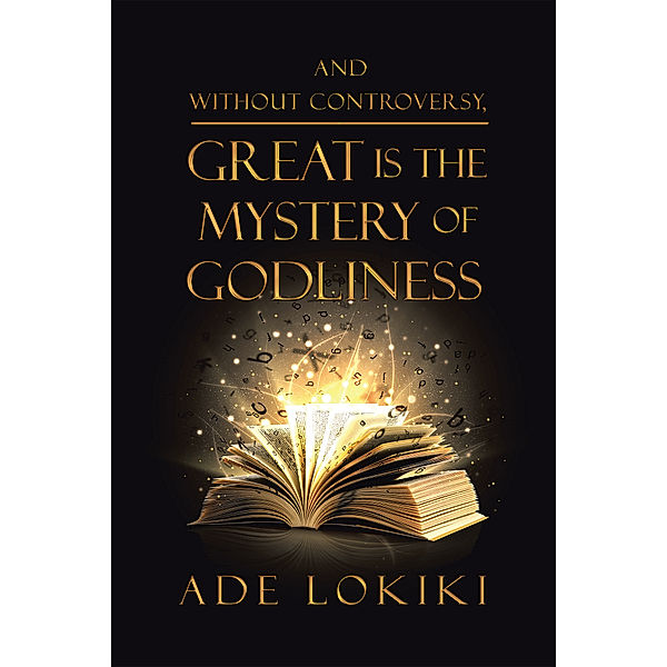 And Without Controversy, Great Is the Mystery of Godliness, Ade Lokiki