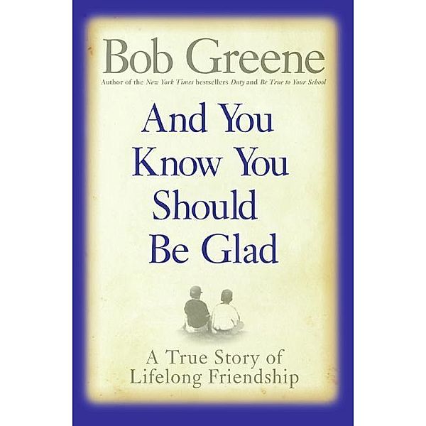 And You Know You Should Be Glad, Bob Greene