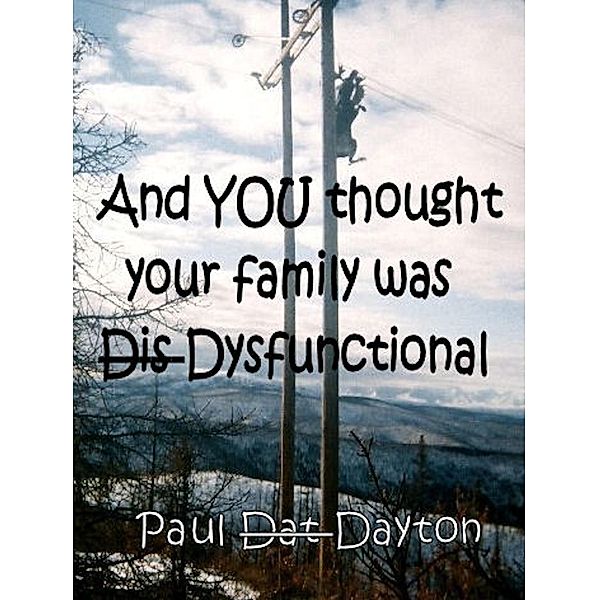 And You Thought Your Family Was Dysfunctional!, Paul Dayton