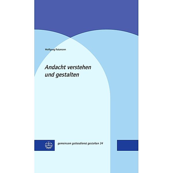 Andacht verstehen und gestalten / gemeinsam gottesdienst gestalten (ggg) Bd.34, Wolfgang Ratzmann
