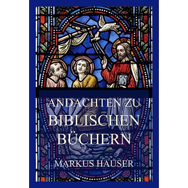 Andachten zu biblischen Büchern, Markus Hauser