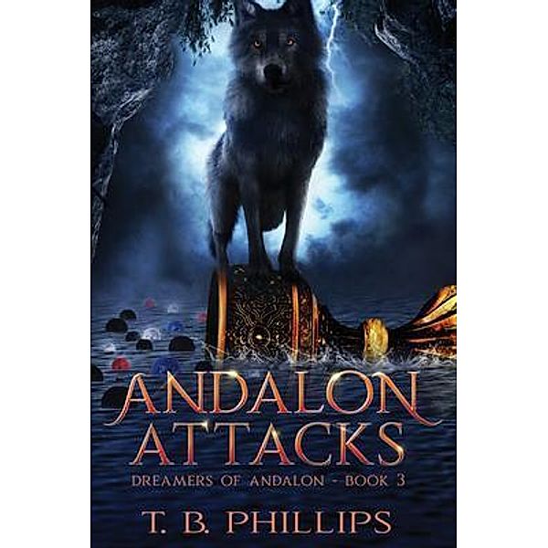 Andalon Attacks / Dreamers of Andalon Bd.3, T. B. Phillips