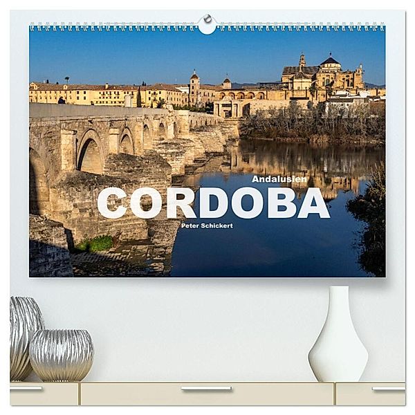 Andalusien - Cordoba (hochwertiger Premium Wandkalender 2025 DIN A2 quer), Kunstdruck in Hochglanz, Calvendo, Peter Schickert