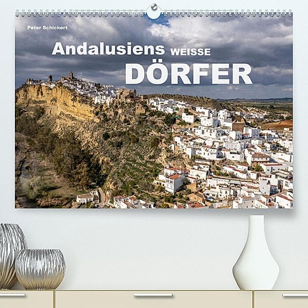 Andalusiens weisse Dörfer (Premium, hochwertiger DIN A2 Wandkalender 2023, Kunstdruck in Hochglanz), Peter Schickert