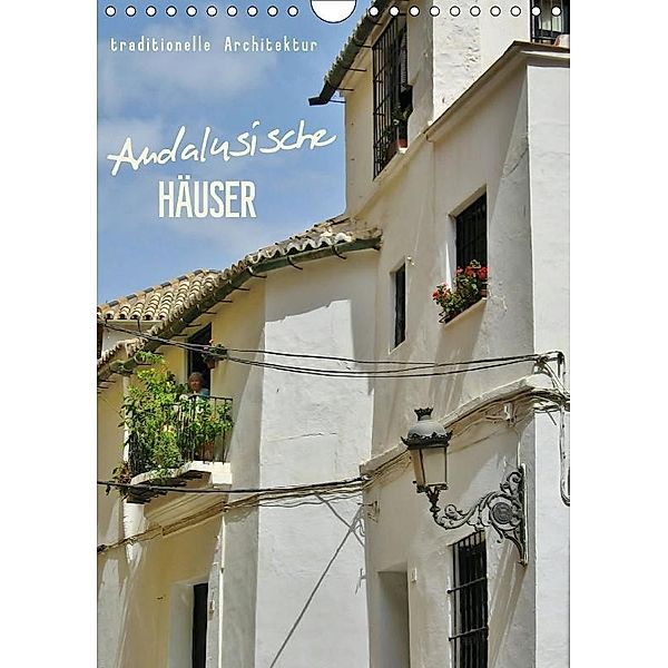 Andalusische Häuser (Wandkalender 2017 DIN A4 hoch), Andrea Ganz
