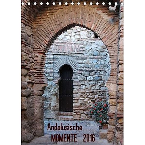 Andalusische Momente (Tischkalender 2016 DIN A5 hoch), Andrea Ganz