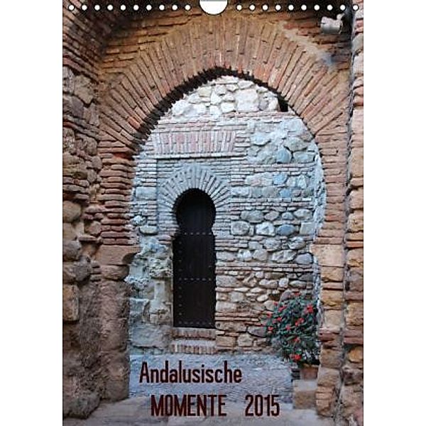Andalusische Momente (Wandkalender 2015 DIN A4 hoch), Andrea Ganz